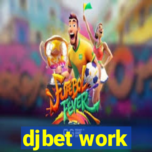 djbet work